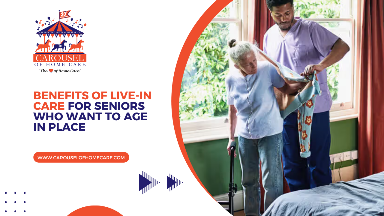 Benefits of Live-In Care for Seniors Who Want to Age in Place