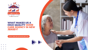 What Makes Us a High-Quality Home Care Agency in New Jersey